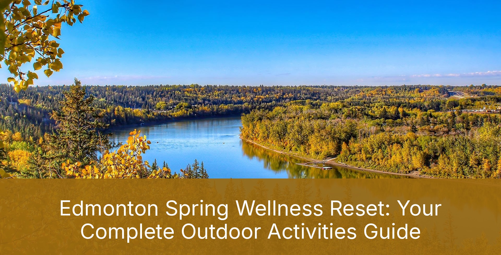 Edmonton Spring Wellness Reset: Your Complete Outdoor Activities Guide Edmonton Spring Wellness Reset: Your Complete Outdoor Activities Guide