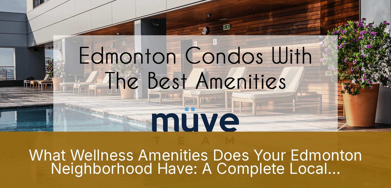 What Wellness Amenities Does Your Edmonton Neighborhood Have: A Complete Local Guide
