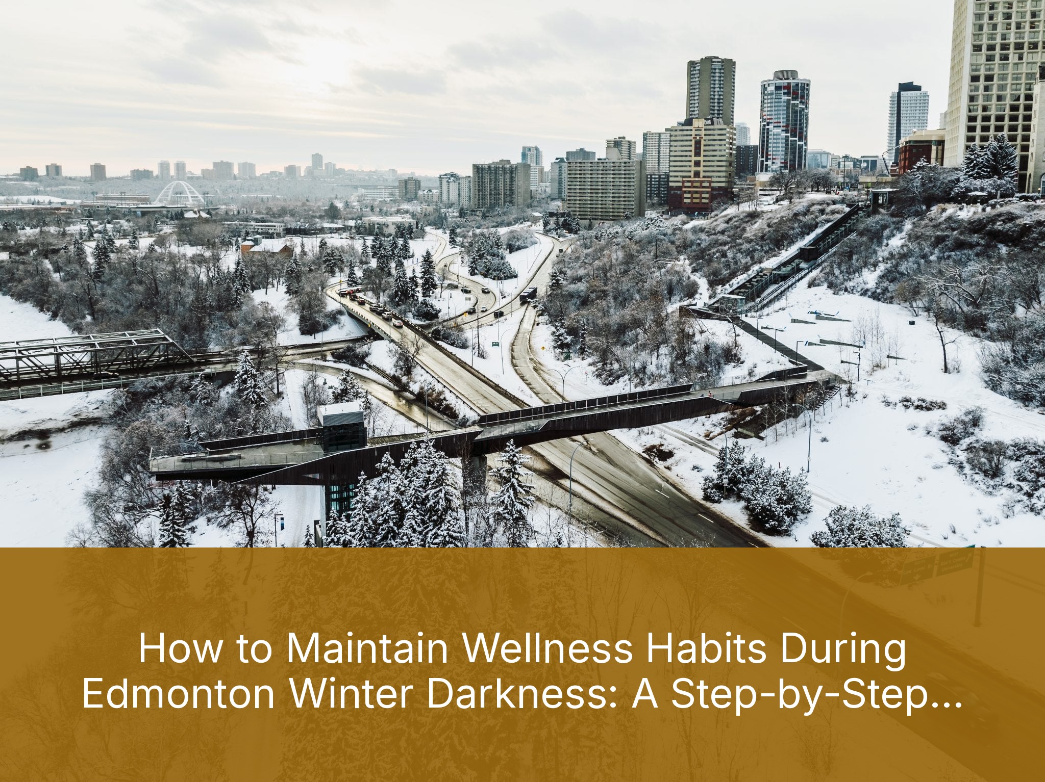 How to Maintain Wellness Habits During Edmonton Winter Darkness: A Step-by-Step Guide