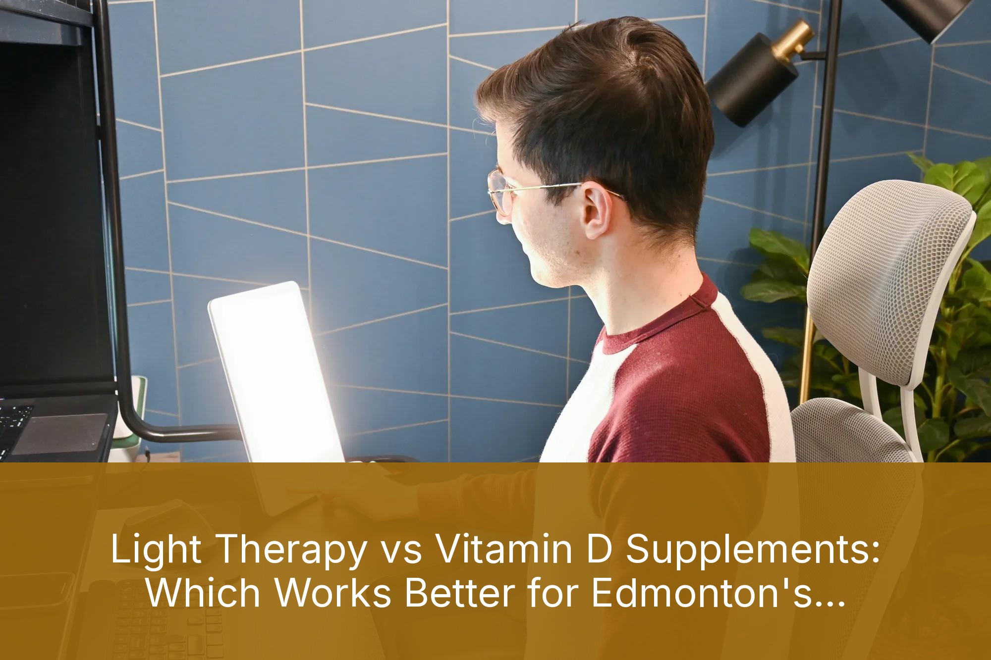 Light Therapy vs Vitamin D Supplements: Which Works Better for Edmonton's Winter Blues