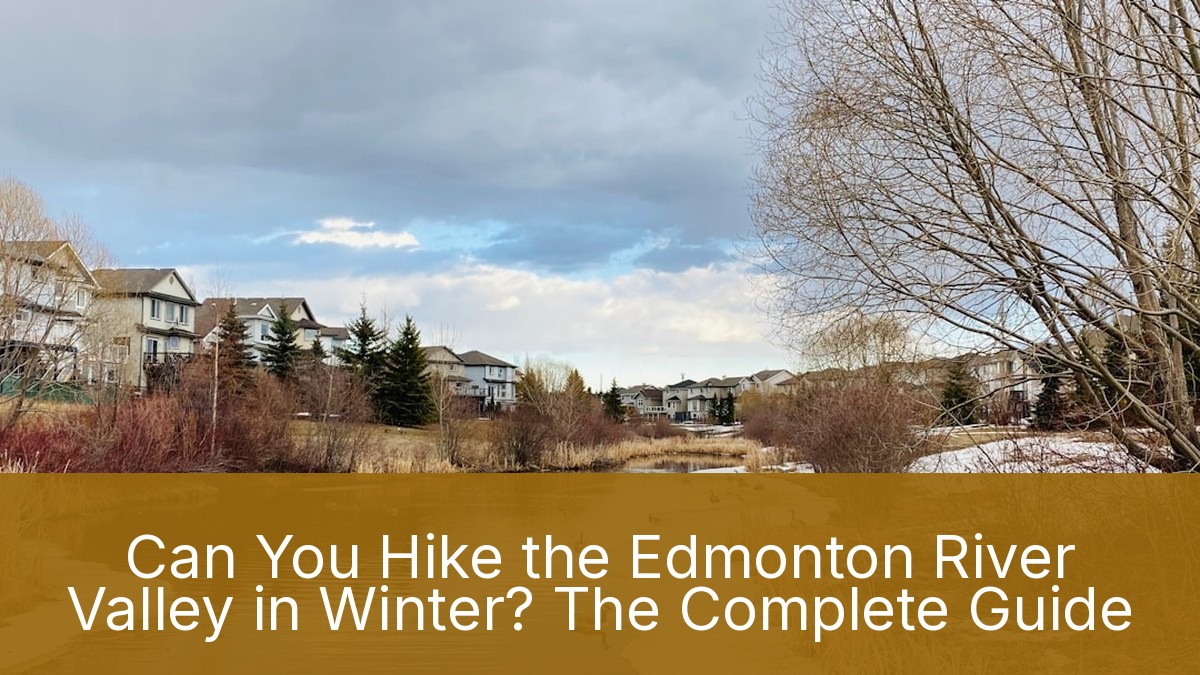 Can You Hike the Edmonton River Valley in Winter? The Complete Guide Can You Hike the Edmonton River Valley in Winter? The Complete Guide